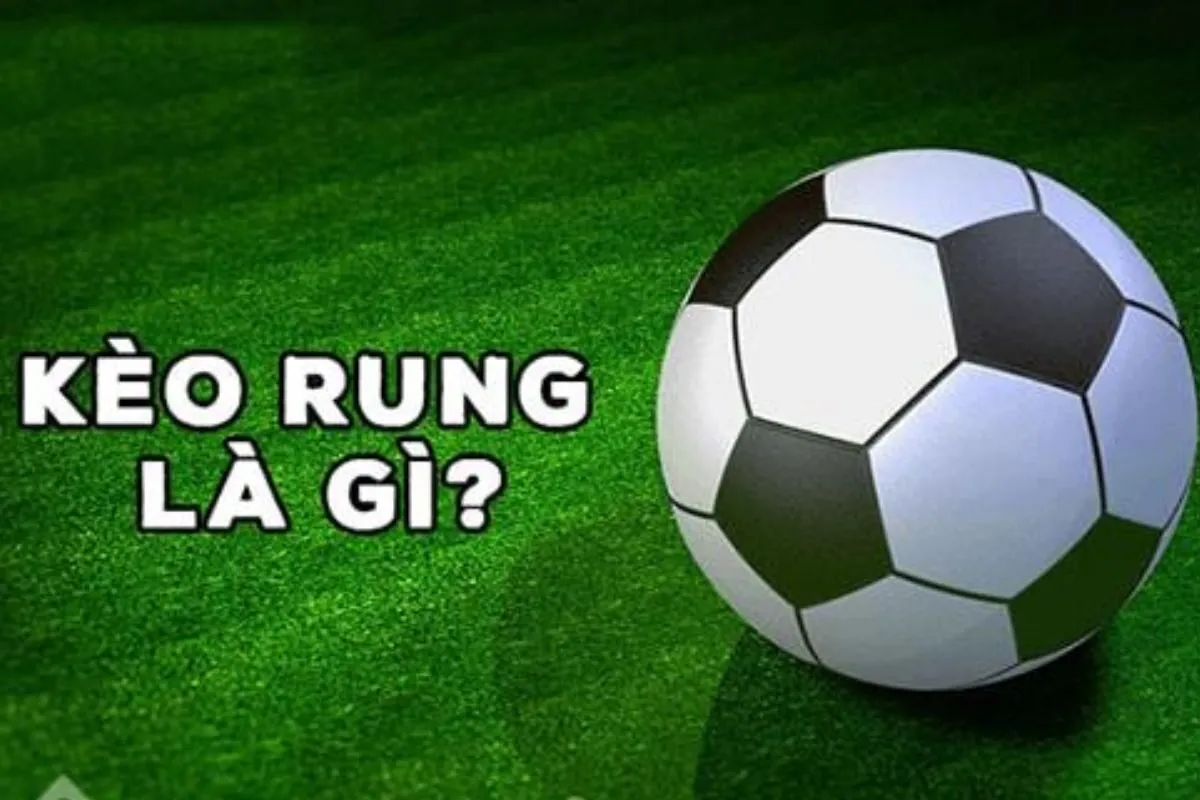 kèo rung là gì trong soi kèo bóng đá